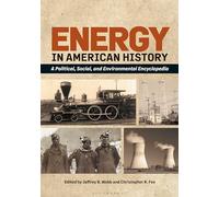 Energy in American History: A Political, Social, and Environmental Encyclopedia