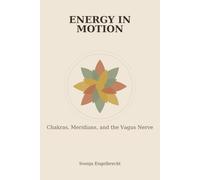 ENERGY IN MOTION: Chakras, Meridians, and the Vagus Nerve