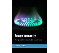 Energy insecurity: The organised destruction of the EU’s competitiveness