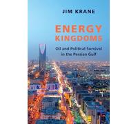 Energy Kingdoms: Oil and Political Survival in the Persian Gulf