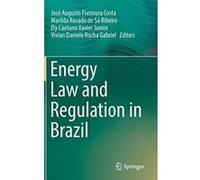 Energy Law and Regulation in Brazil - [Livre en VO] Josã© Augusto Fontoura Costa, Marilda Rosado De Sã¡ Ribeiro, Ely Caetano Xavier Junior, Vivian Daniele Rocha Gabriel (Auteur)