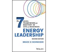 Energy Leadership: The 7 Level Framework for Mastery in Life and Business