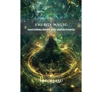 Energy Magic: Mastering Inner and Outer Power
