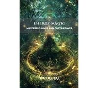 Energy Magic: Mastering Inner and Outer Power