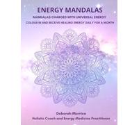 Energy Mandalas: Mandalas with universal energy applied: Colour in and receive healing energy daily for a month
