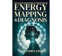 ENERGY MAPPING & DIAGNOSIS: How to read energy fields and identify blocks