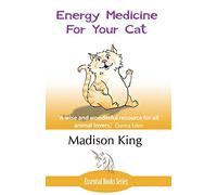 Energy Medicine for Your Cat: An essential guide to working with your cat in a natural, organic, 'heartfelt' way