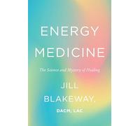 Energy Medicine: The Science and Mystery of Healing