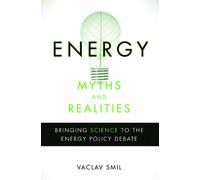 Energy Myths and Realities: Bringing Science to the Energy Policy Debate