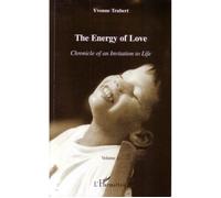 Energy of Love Chronicle of an invitation to life - Volume 1 - Yvonne Trubert - L'harmattan - broché - Essai