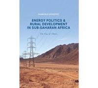 Energy Politics and Rural Development in Sub-Saharan Africa: The Case of Ghana - [Livre en VO] Naaborle Sackeyfio (Auteur)