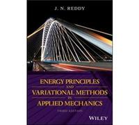 Energy Principles and Variational Methods in Applied Mechanics by J. N. Virginia Polytechnic Institute and State University Reddy J. N. Virginia Polytechnic Institute and State University Reddy (Auteu