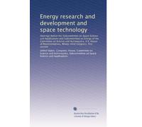 Energy research and development and space technology: Hearings before the Subcommittee on Space Science and Applications and Subcommittee on Energy of ... Ninety-third Congress, first session