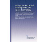 Energy research and development and space technology: Hearings before the Subcommittee on Space Science and Applications and Subcommittee on Energy of ... Ninety-third Congress, first session