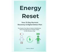 Energy Reset: Your 21-Day Burnout Recovery & Digital Detox Plan: The Hassle-Free Way to Master Mindfulness, Stress Management & Healthy Habits in Just Minutes a Day