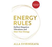 Energy Rules: Deflect Negative Vibrations and Own Your Energy