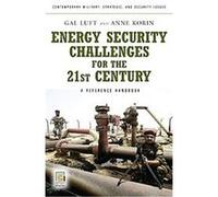 Energy Security Challenges for the 21st Century, Contemporary Military, Strategic, And Security Issues Gal Luft (Auteur)