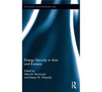 Energy Security in Asia and Eurasia Mike M Mochizuki, Deepa M Ollapally (Auteur)