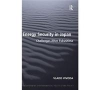 Energy Security In Japan: Challenges After Fukushima (Transforming Environmental Politics And Policy) (Hardcover) Vlado Vivoda, (Auteur)