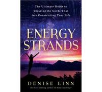 Energy Strands The Ultimate Guide to Clearing the Cords That Are Constricting Your Life by Denise Linn Denise Linn (Auteur)
