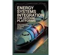 ENERGY SYSTEMS INTEGRATION FOR DEFENSE PLATFORMS: Power Generation Storage Management and Mission Critical Reliability