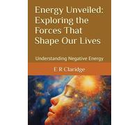 Energy Unveiled: Exploring the Forces That Shape Our Lives: Understanding Negative Energy