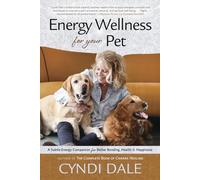 Energy Wellness for Your Pet: A Subtle Energy Companion for Better Bonding, Health & Happiness