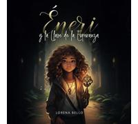Éneri y la Llave de la Esperanza: Un libro infantil de aventuras lleno de emoción y valores para niños y niñas de 5, 6, 7, 8, 9 y 10 años (Libros infantiles ilustrados)