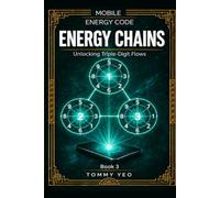 ENERYG CHAINS: Unlocking Triple-Digit Flows: (Decoding Your Mobile Number, Understand Triple-Digits & Tier 2 High Risk Numbers - Book 3)
