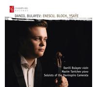 Enesco - Bloch - Ysaÿe : Oeuvres pour Violon / Daniil Bulayev