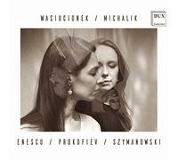 Enescu, Prokofiev, Szymanowski : uvres pour violon et piano. Wasiucionek, Michalik.
