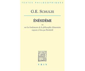 Enésideme ou Sur les fondements de la philosophie élementaire exposée à Iéna par Reinhold