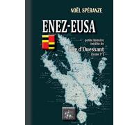 Enez-Eusa : Petite Histoire Inédite De L'ile D'ouessant - Tome 1