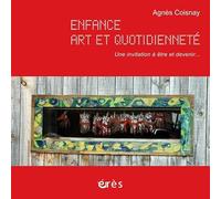 Enfance, art et quotidienneté, invitation à être et devenir: Inclus 1DVD ET 1CD