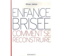 Enfance brisée: Comment se reconstruire
