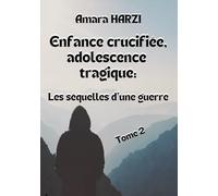 Enfance crucifiée, adolescence tragique : les séquelles d’une guerre: Tome 2