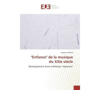 Enfance de la musique du XXIe siècle Developpement d'une esthetique "regressive" - Jacques Amblard - Universitaires Europeennes - broché - Etude