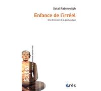 Enfance de l'irréel Une dimension de la psychanalyse - Solal Rabinovitch - Eres - broché - Essai