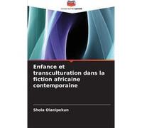 Enfance et transculturation dans la fiction africaine contemporaine - Shola Olanipekun - KS OmniScriptum Publishing - Livre en Anglais Shola OlanipekunShola Olanipekun (Auteur)