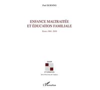 Enfance maltraitée et éducation familiale: Textes 1991-2010