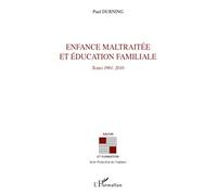 Enfance maltraitée et éducation familiale: Textes 1991-2010