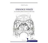 Enfance volée Le travail des enfants en France au XIXe siècle - André Gueslin - L'harmattan - broché - Essai