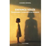 Enfance volée: Parentification : comprendre, guérir et se reconstruire