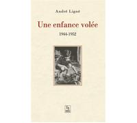 Enfance volée (Une) - 1944-1952 - André Ligné - Nouvelles Editions Sutton - broché - Récit