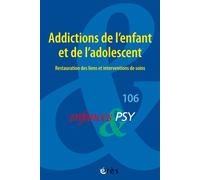 Enfances & psy 106 - Addictions de l'enfant et de l'adolescent Restauration des liens et interventions de soins - Collectif - Eres - broché - Revue