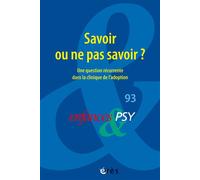 Enfances & psy 93 - Savoir ou ne pas savoir ? Une question récurrente dans la clinique de l'adoption - Collectif - Eres - broché - Revue