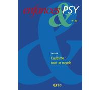 Enfances & Psy N° 80/2019 - L'autisme : Tout Un Monde - Derrière Les Polémiques Et La Polysémie, Une Poussée Du Vivant