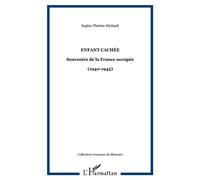 Enfant cachée Souvenirs de la France occupée - (1940-1945) - Sophie Therese Michaeli - L'harmattan - broché - Essai