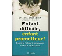 Enfant difficile, enfant prometteur : Comment l'aimer, le comprendre et réussir son éducation