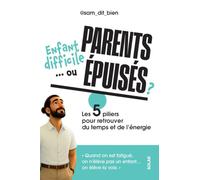 Enfant difficile... ou parents épuisés ? - Les 5 piliers pour retrouver du temps et de l'énergie.